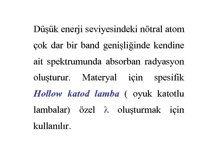 Düşük enerji seviyesindeki nötral atom çok dar bir band genişliğinde kendine ait spektrumunda absorban