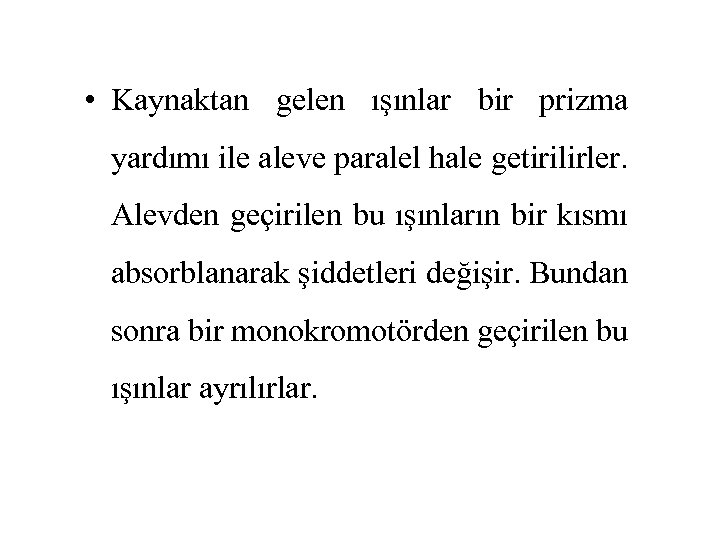  • Kaynaktan gelen ışınlar bir prizma yardımı ile aleve paralel hale getirilirler. Alevden