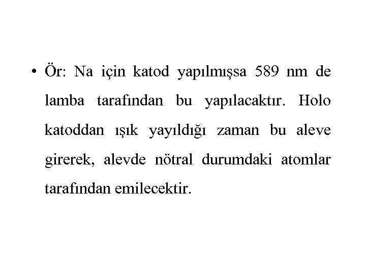  • Ör: Na için katod yapılmışsa 589 nm de lamba tarafından bu yapılacaktır.