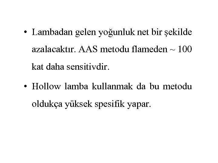  • Lambadan gelen yoğunluk net bir şekilde azalacaktır. AAS metodu flameden ~ 100