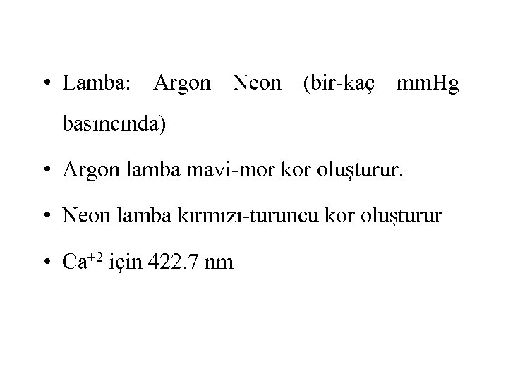  • Lamba: Argon Neon (bir-kaç mm. Hg basıncında) • Argon lamba mavi-mor kor
