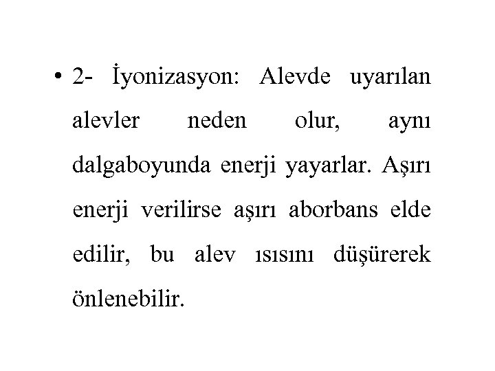  • 2 - İyonizasyon: Alevde uyarılan alevler neden olur, aynı dalgaboyunda enerji yayarlar.