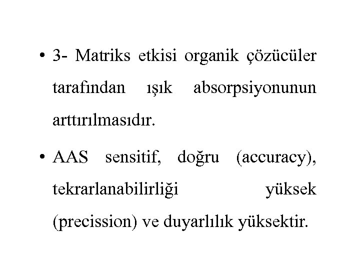  • 3 - Matriks etkisi organik çözücüler tarafından ışık absorpsiyonunun arttırılmasıdır. • AAS