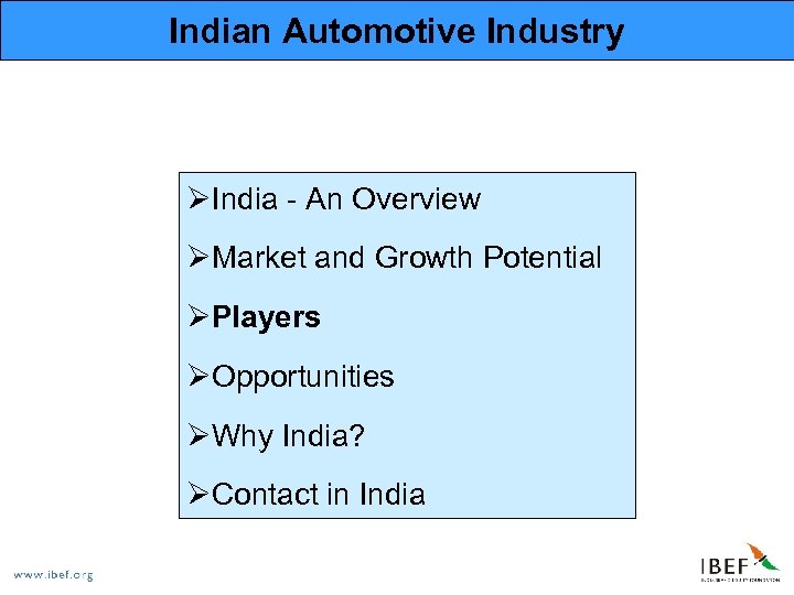 Indian Automotive Industry ØIndia - An Overview ØMarket and Growth Potential ØPlayers ØOpportunities ØWhy
