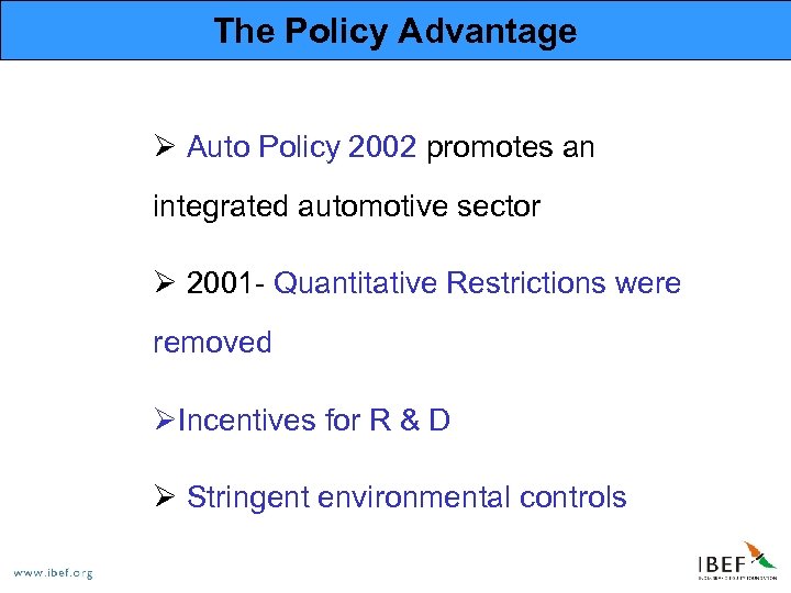 The Policy Advantage Ø Auto Policy 2002 promotes an integrated automotive sector Ø 2001
