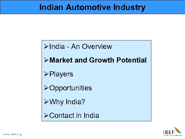 Indian Automotive Industry ØIndia - An Overview ØMarket and Growth Potential ØPlayers ØOpportunities ØWhy