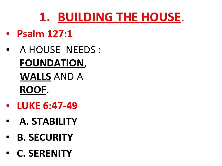 1. BUILDING THE HOUSE. • Psalm 127: 1 • A HOUSE NEEDS : FOUNDATION,