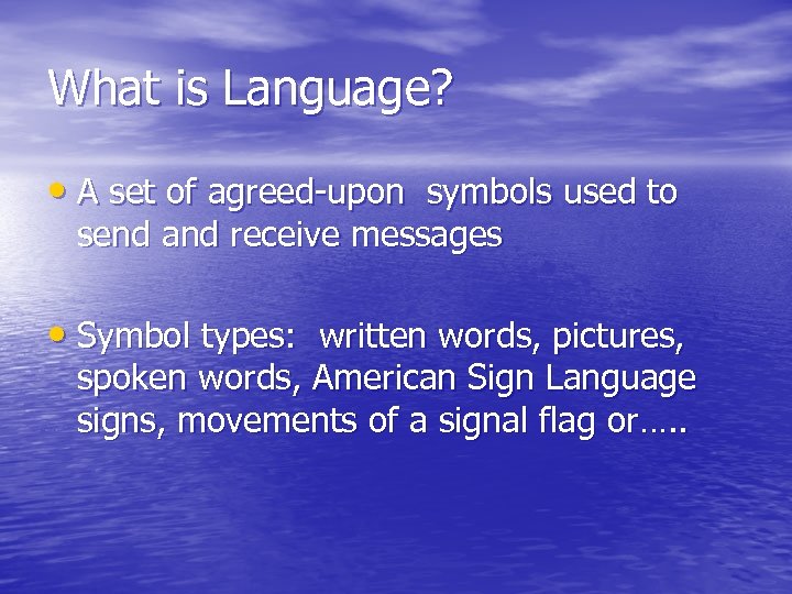 What is Language? • A set of agreed-upon symbols used to send and receive