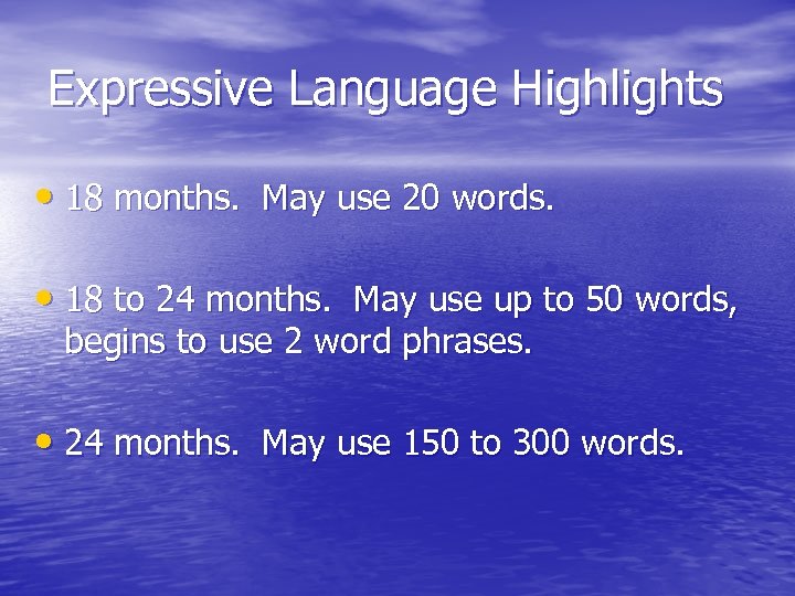 Expressive Language Highlights • 18 months. May use 20 words. • 18 to 24