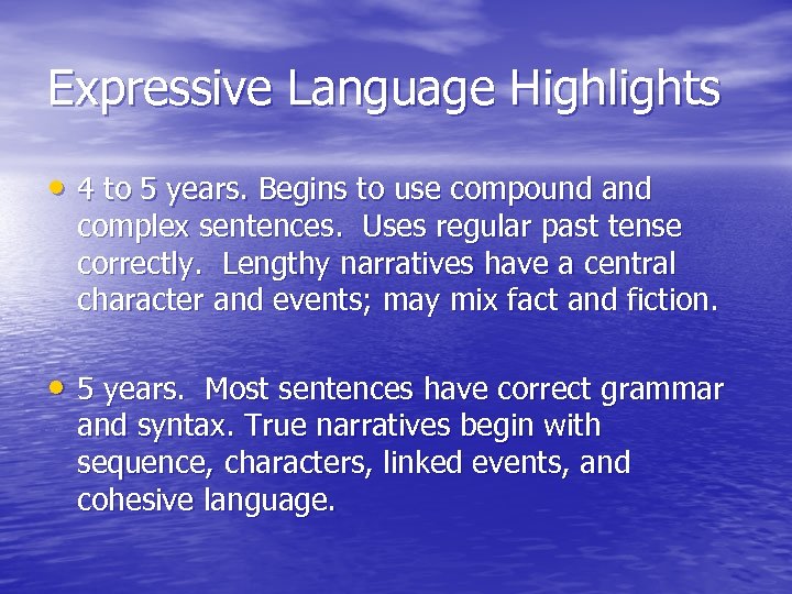 Expressive Language Highlights • 4 to 5 years. Begins to use compound and complex