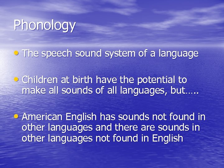 Phonology • The speech sound system of a language • Children at birth have