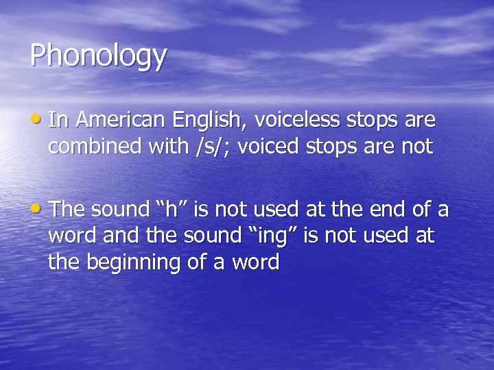 Phonology • In American English, voiceless stops are combined with /s/; voiced stops are