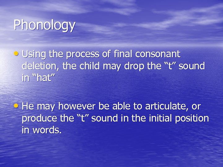 Phonology • Using the process of final consonant deletion, the child may drop the