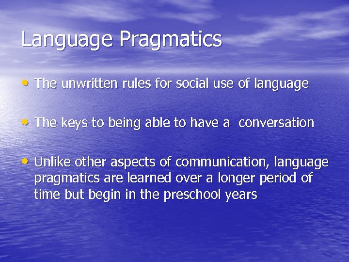 Language Pragmatics • The unwritten rules for social use of language • The keys