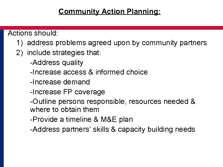 Community Action Planning: Actions should: 1) address problems agreed upon by community partners 2)