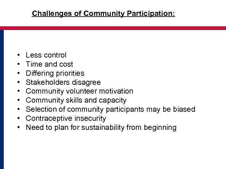 Challenges of Community Participation: • • • Less control Time and cost Differing priorities