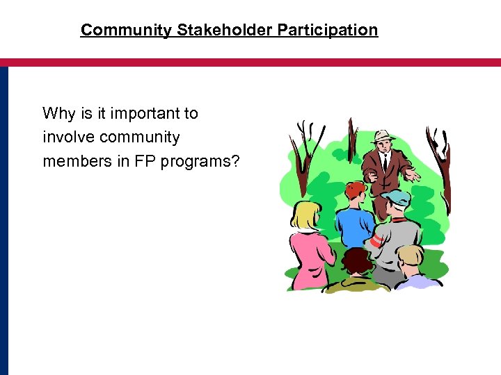 Community Stakeholder Participation Why is it important to involve community members in FP programs?