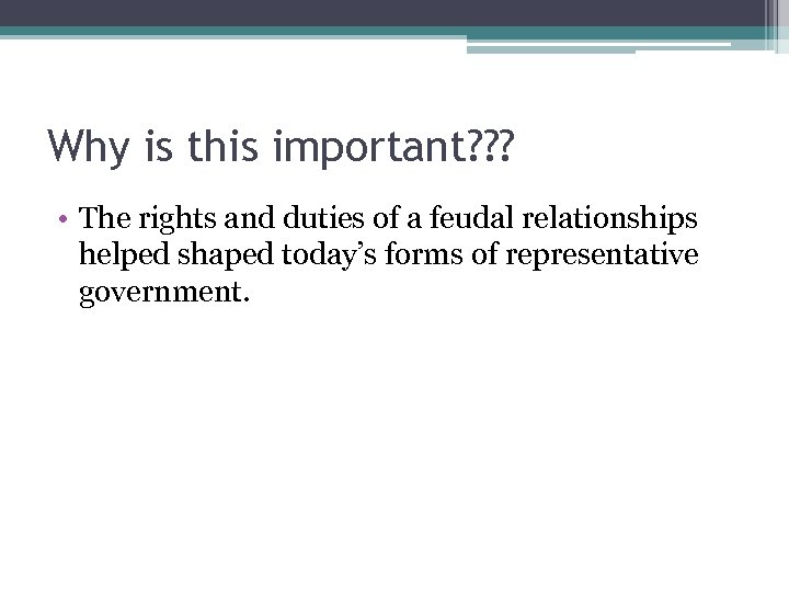 Why is this important? ? ? • The rights and duties of a feudal