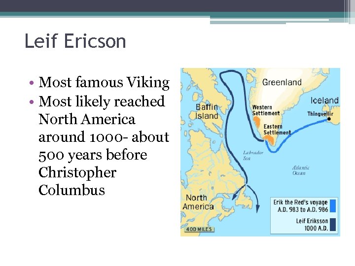 Leif Ericson • Most famous Viking • Most likely reached North America around 1000