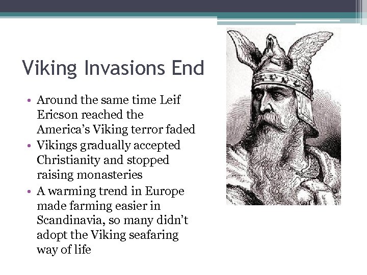 Viking Invasions End • Around the same time Leif Ericson reached the America’s Viking