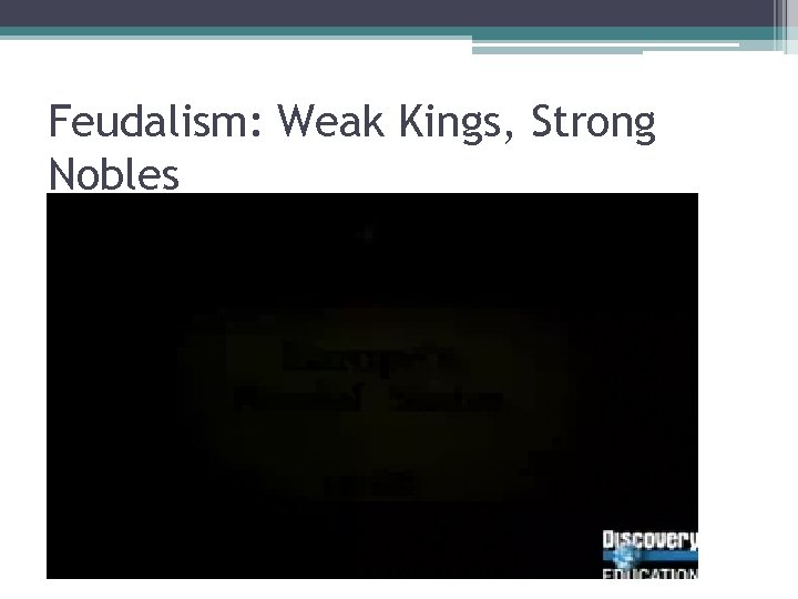 Feudalism: Weak Kings, Strong Nobles 