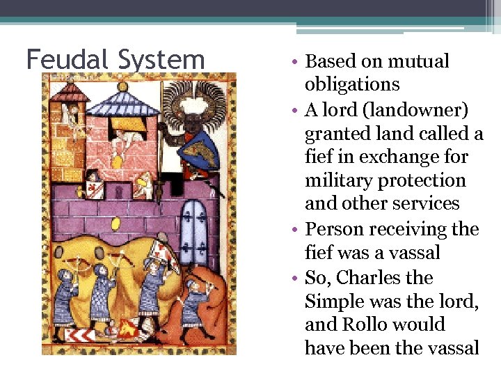 Feudal System • Based on mutual obligations • A lord (landowner) granted land called