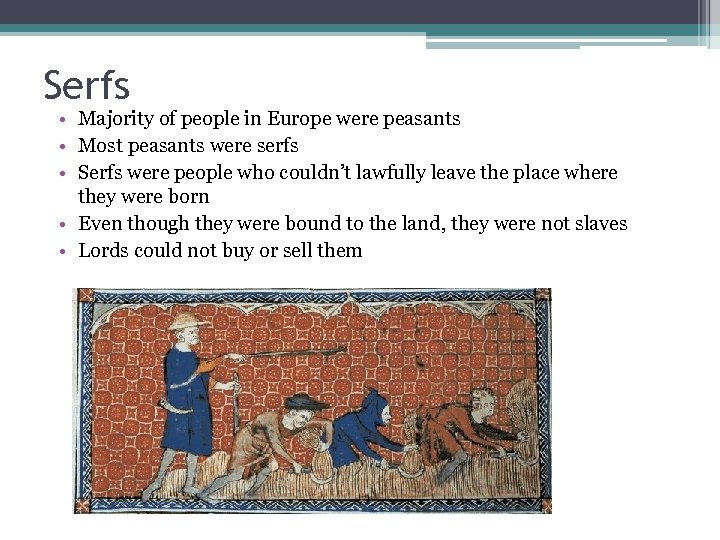 Serfs • Majority of people in Europe were peasants • Most peasants were serfs