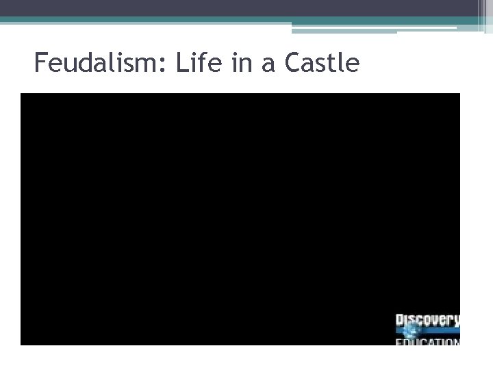 Feudalism: Life in a Castle 