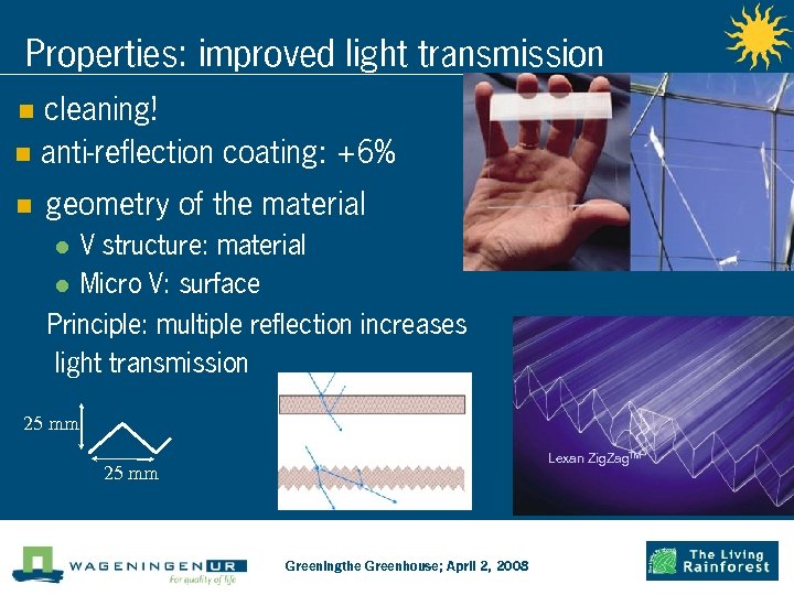 Properties: improved light transmission cleaning! n anti-reflection coating: +6% n n geometry of the