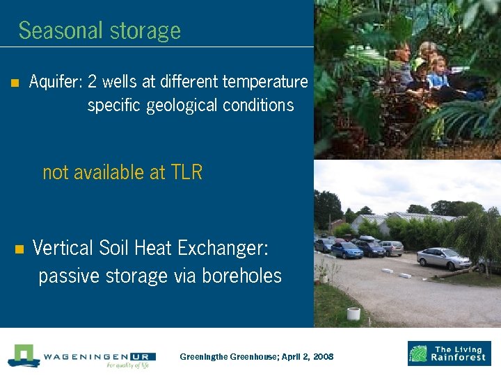 Seasonal storage n Aquifer: 2 wells at different temperature specific geological conditions not available