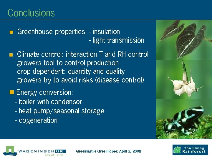 Conclusions n Greenhouse properties: - insulation - light transmission n Climate control: interaction T