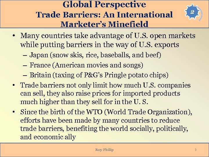 Global Perspective Trade Barriers: An International Marketer’s Minefield 2 • Many countries take advantage