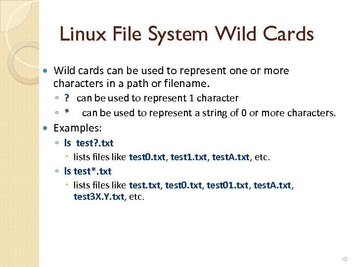 Linux File System Wild Cards Wild cards can be used to represent one or