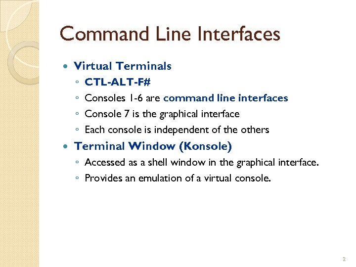 Command Line Interfaces Virtual Terminals ◦ ◦ CTL-ALT-F# Consoles 1 -6 are command line