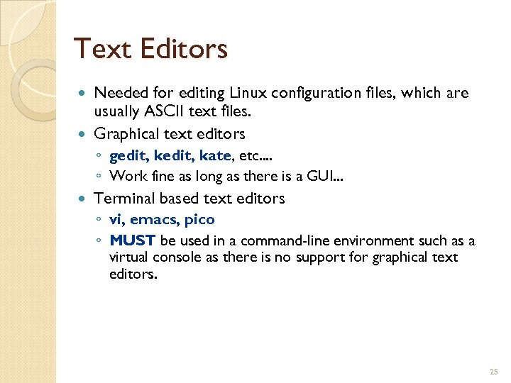 Text Editors Needed for editing Linux configuration files, which are usually ASCII text files.