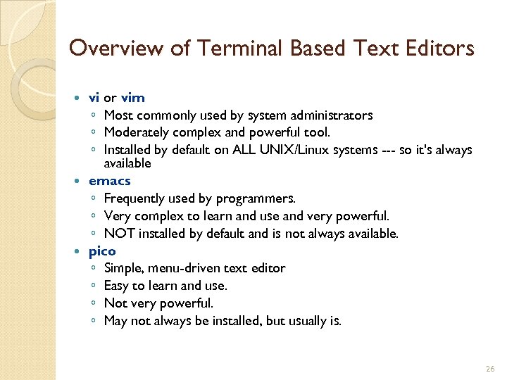 Overview of Terminal Based Text Editors vi or vim ◦ Most commonly used by
