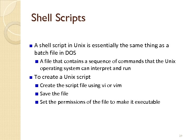 Shell Scripts A shell script in Unix is essentially the same thing as a
