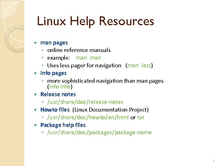 Linux Help Resources man pages ◦ online reference manuals ◦ example: man ◦ Uses