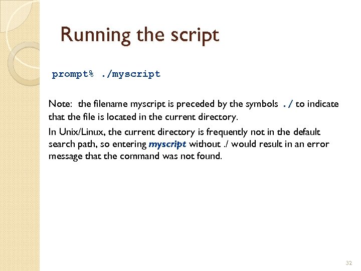 Running the script prompt%. /myscript Note: the filename myscript is preceded by the symbols.