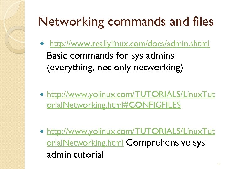 Networking commands and files http: //www. reallylinux. com/docs/admin. shtml Basic commands for sys admins