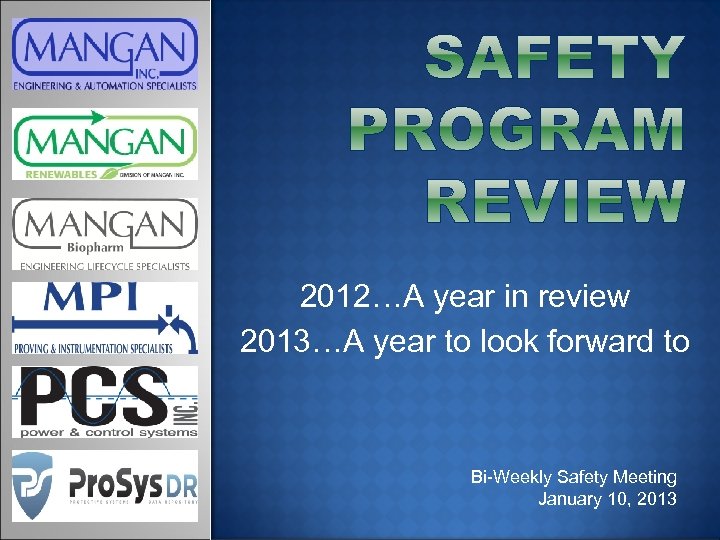 2012…A year in review 2013…A year to look forward to Bi-Weekly Safety Meeting January