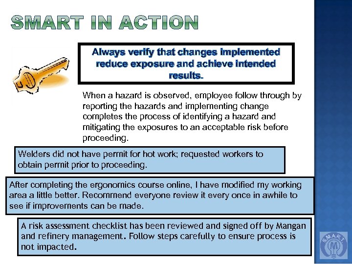 Always verify that changes implemented reduce exposure and achieve intended results. When a hazard