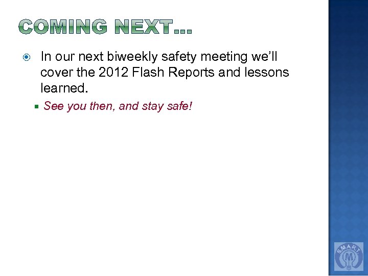 In our next biweekly safety meeting we’ll cover the 2012 Flash Reports and lessons