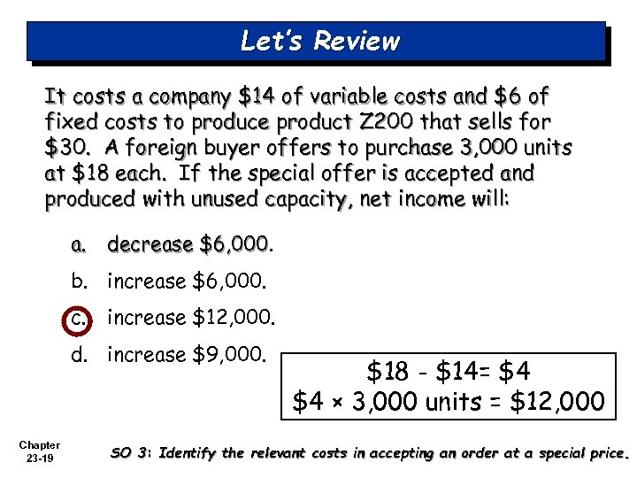 Let’s Review It costs a company $14 of variable costs and $6 of fixed
