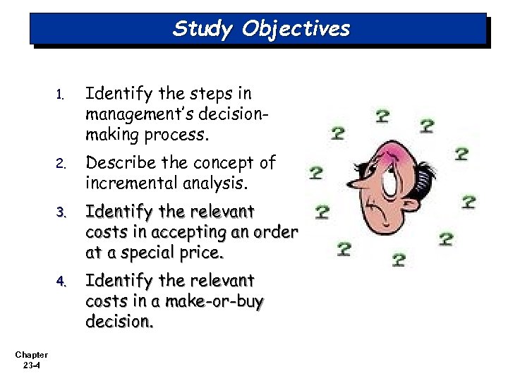 Study Objectives 1. 2. Describe the concept of incremental analysis. 3. Identify the relevant
