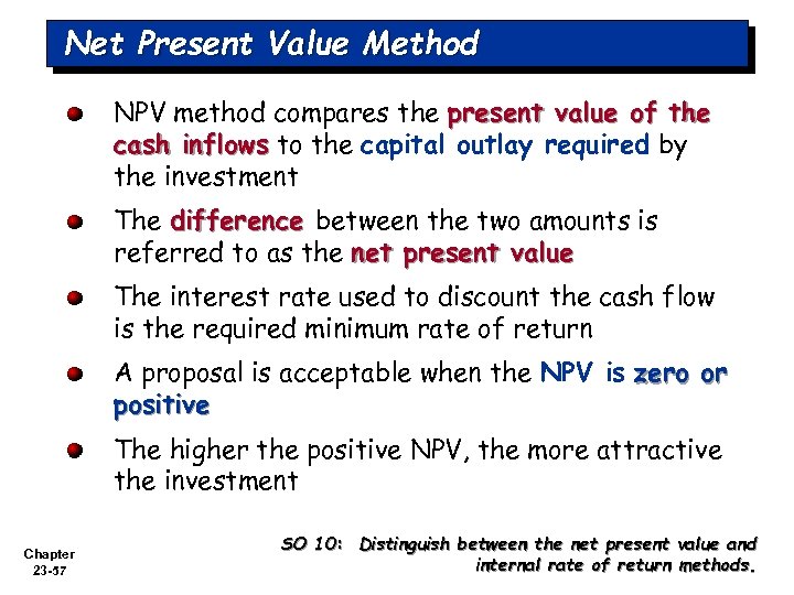 Net Present Value Method NPV method compares the present value of the cash inflows