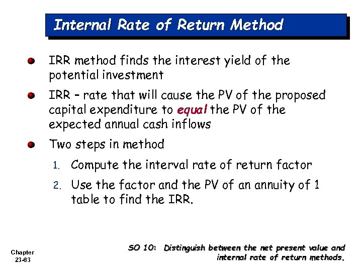 Internal Rate of Return Method IRR method finds the interest yield of the potential