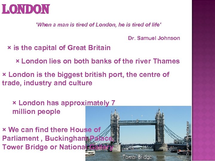 London 'When a man is tired of London, he is tired of life' Dr.