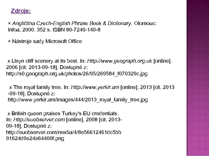 Zdroje: × Angličtina Czech-English Phrase Book & Dictionary. Olomouc: Infoa, 2000. 352 s. ISBN