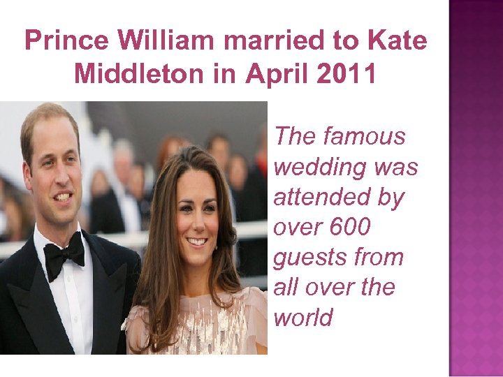 Prince William married to Kate Middleton in April 2011 The famous wedding was attended